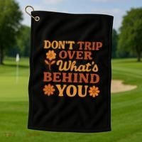 Don't Trip Over What's Behind You Golf Towel thumb 1