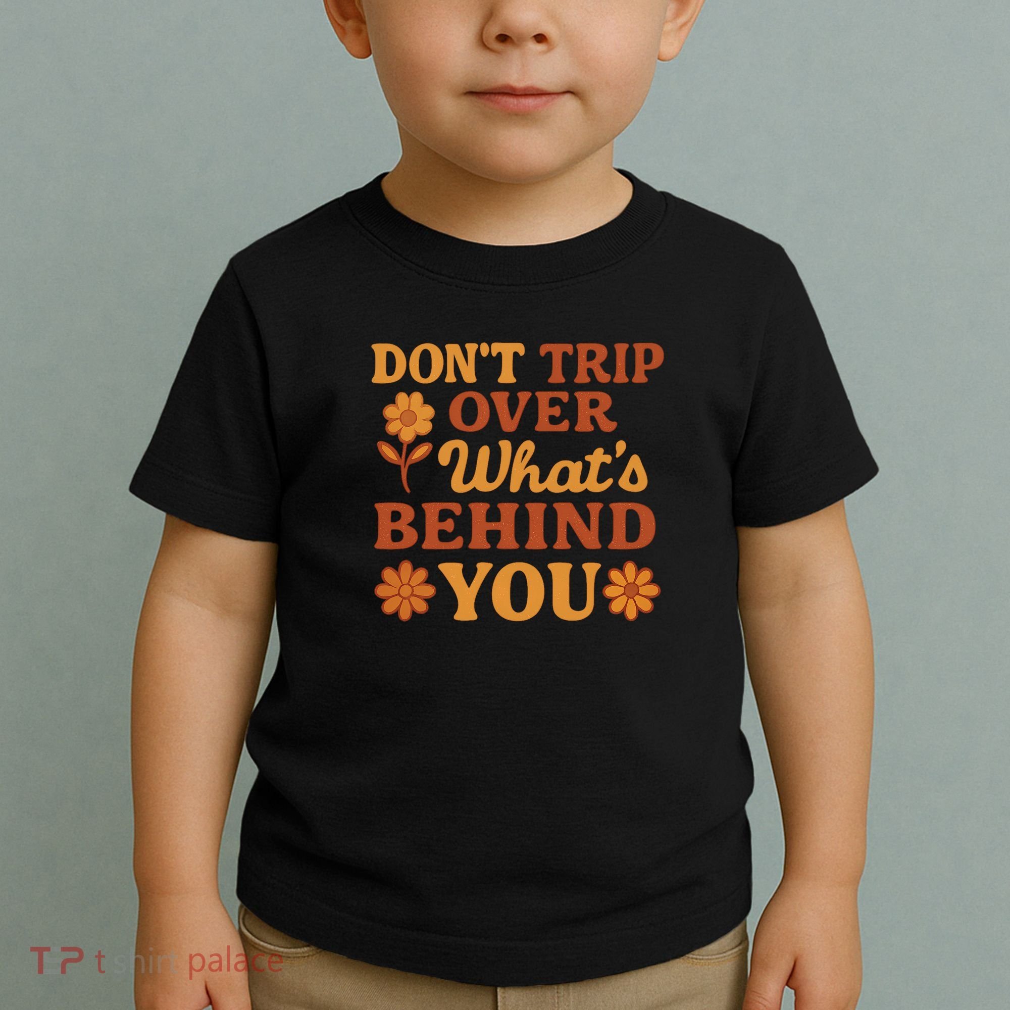 Don't Trip Over What's Behind You Toddler T-Shirt