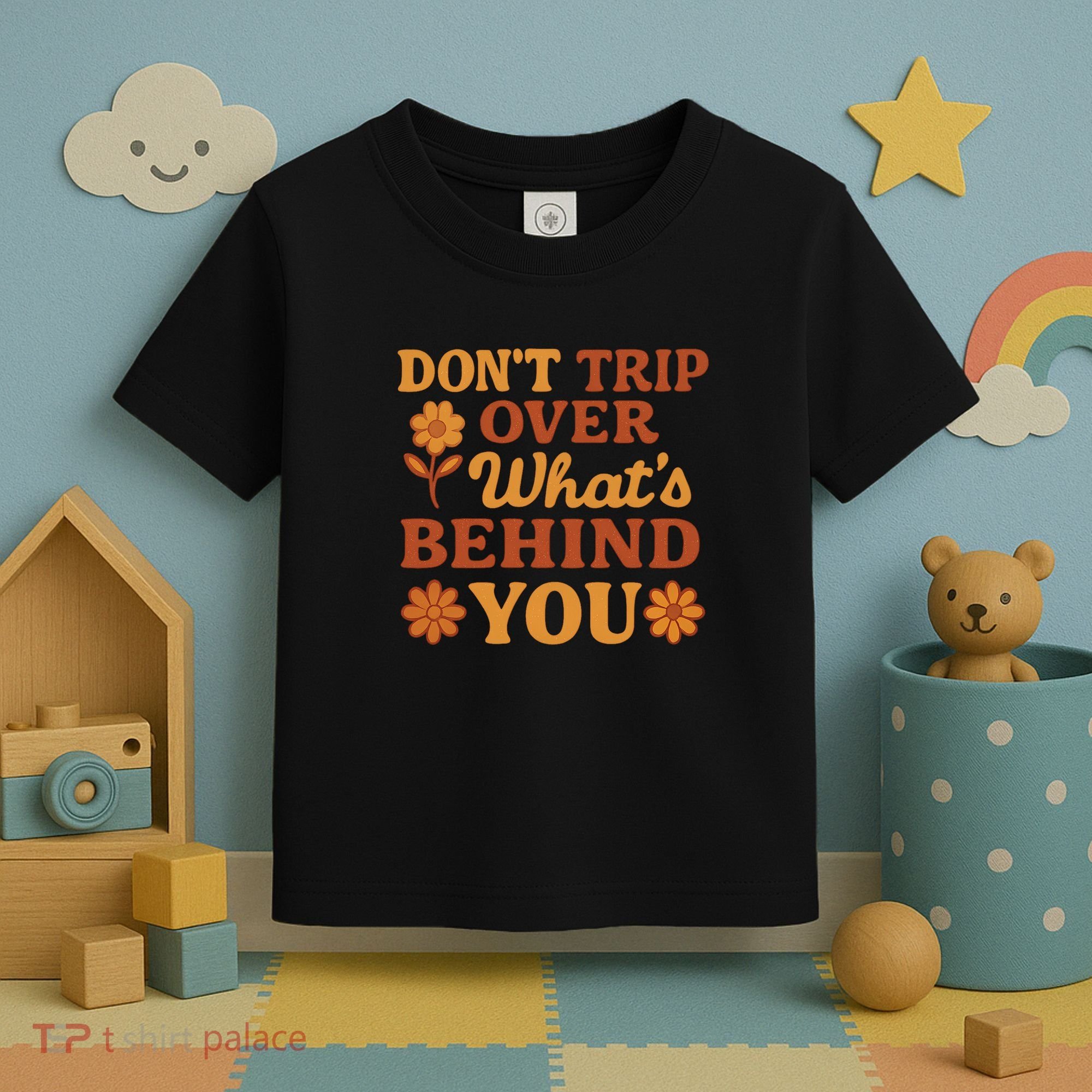 Don't Trip Over What's Behind You Toddler T-Shirt