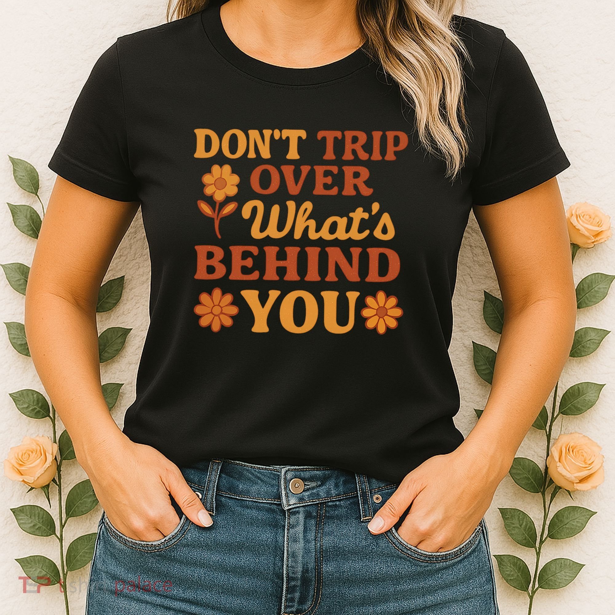 Don't Trip Over What's Behind You Women's T-Shirt
