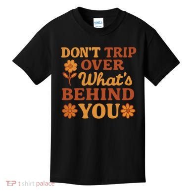 Don't Trip Over What's Behind You Kids T-Shirt