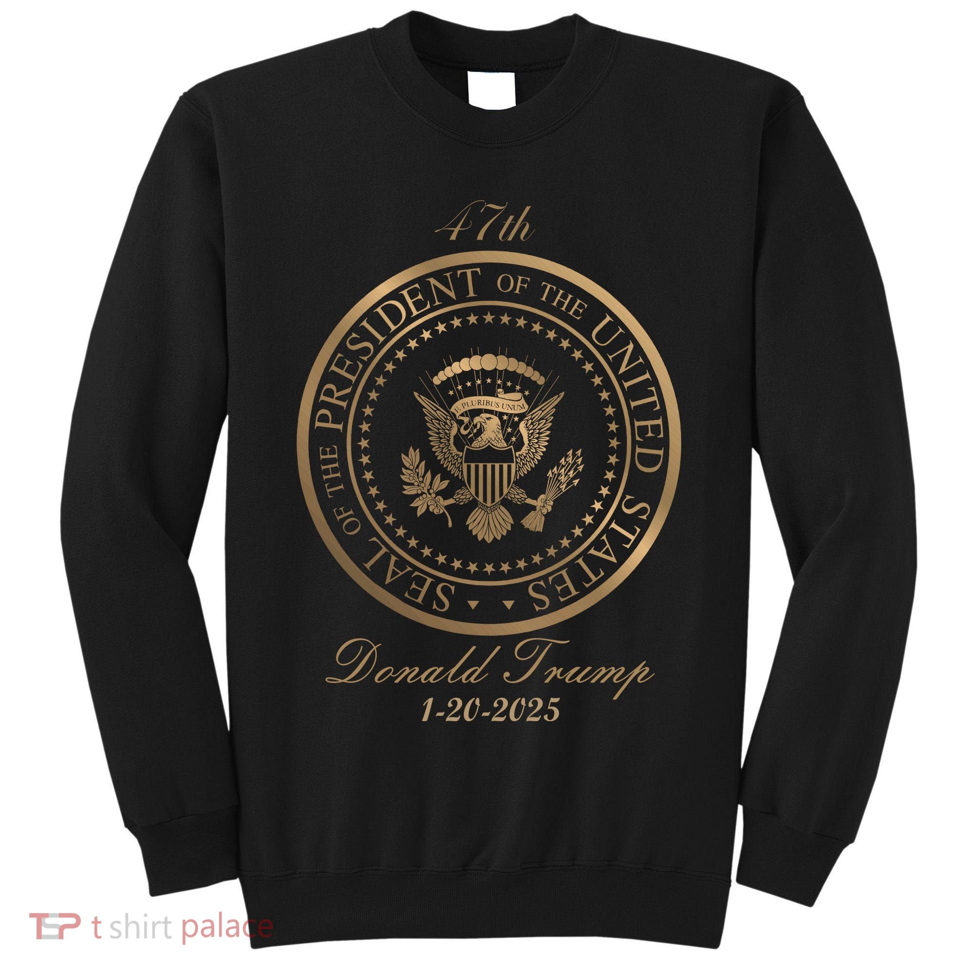Donald Trump Official Gold Seal 47th President Tall Sweatshirt