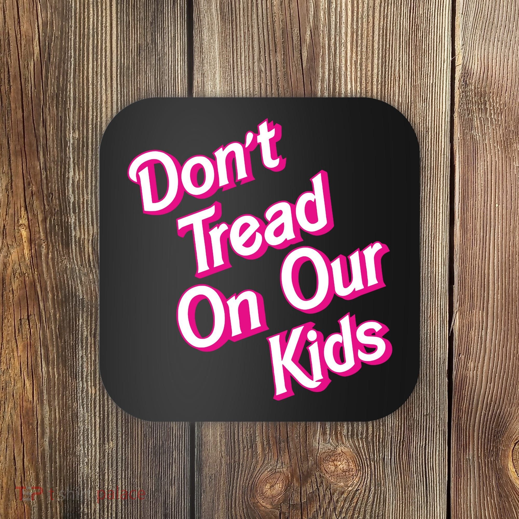 Dont Tread On Our Kids Coaster
