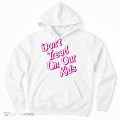 Dont Tread On Our Kids Hoodie