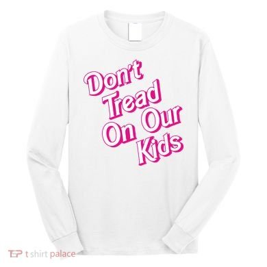 Dont Tread On Our Kids Long Sleeve Shirt
