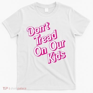 Dont Tread On Our Kids T-Shirt