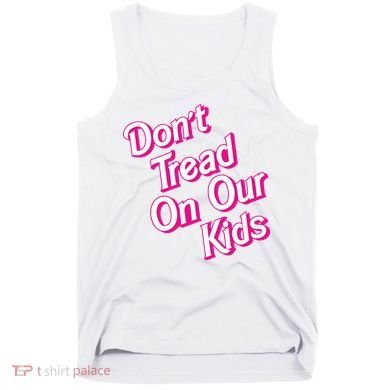 Dont Tread On Our Kids Tank Top