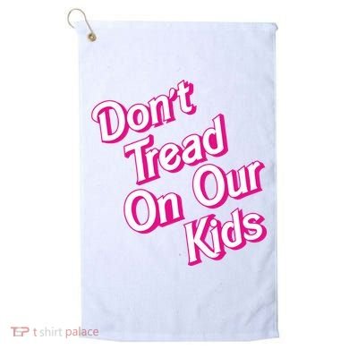 Dont Tread On Our Kids Golf Towel