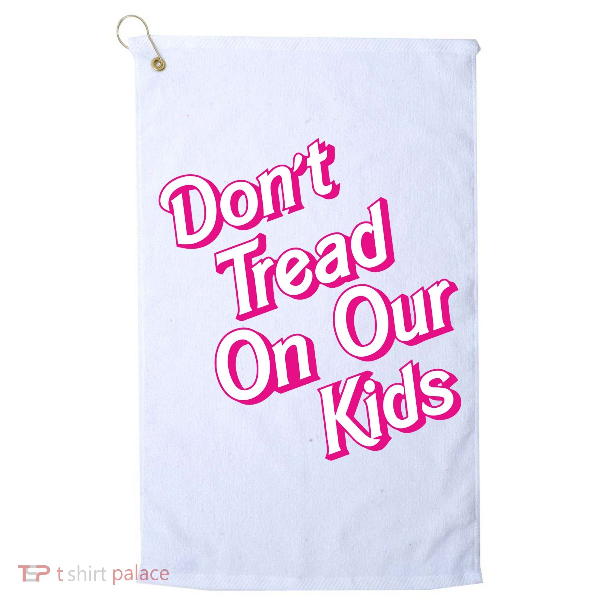 Dont Tread On Our Kids Golf Towel