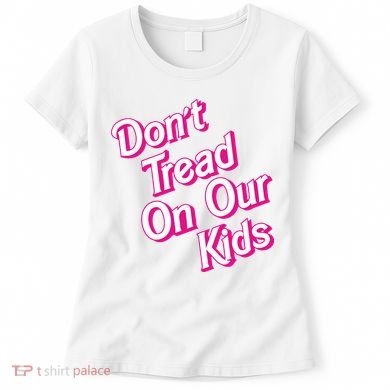 Dont Tread On Our Kids Women's T-Shirt