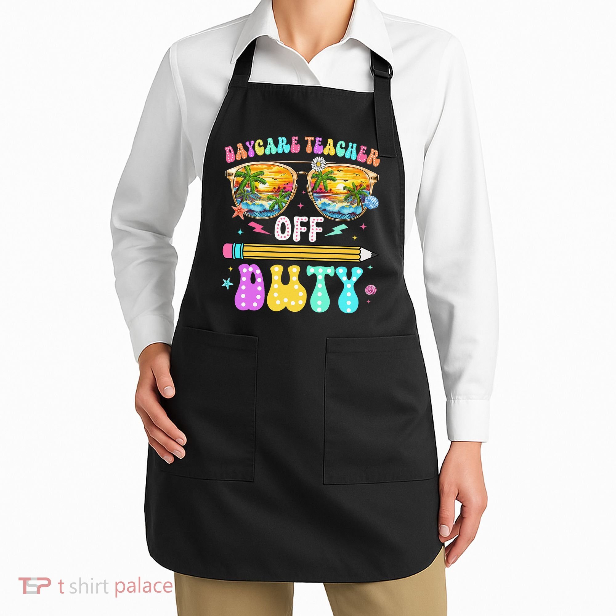 Daycare Teacher Off Duty Last Day Of School Summer Break Apron