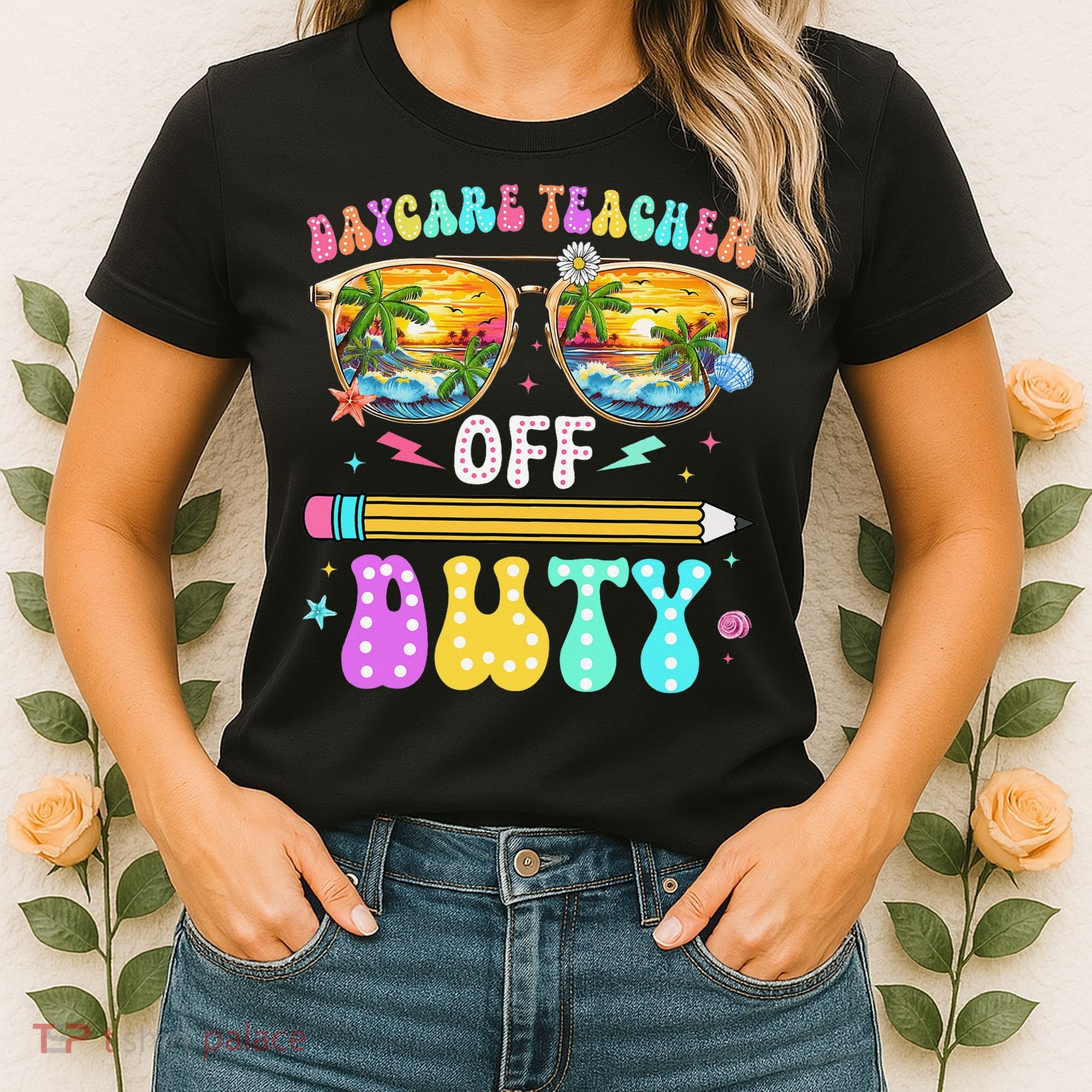 Daycare Teacher Off Duty Last Day Of School Summer Break Women's T-Shirt