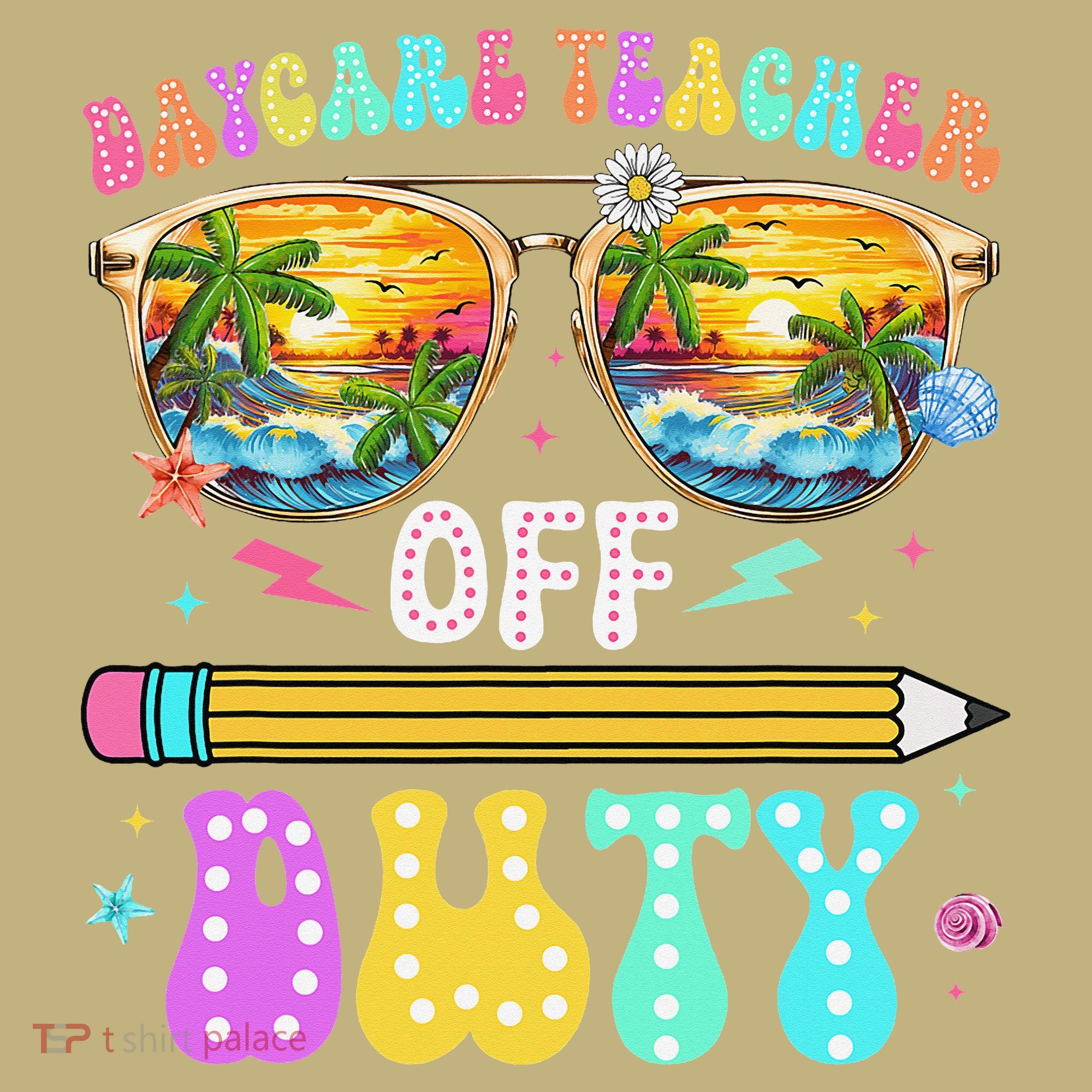 Daycare Teacher Off Duty Last Day Of School Summer Break T-Shirt
