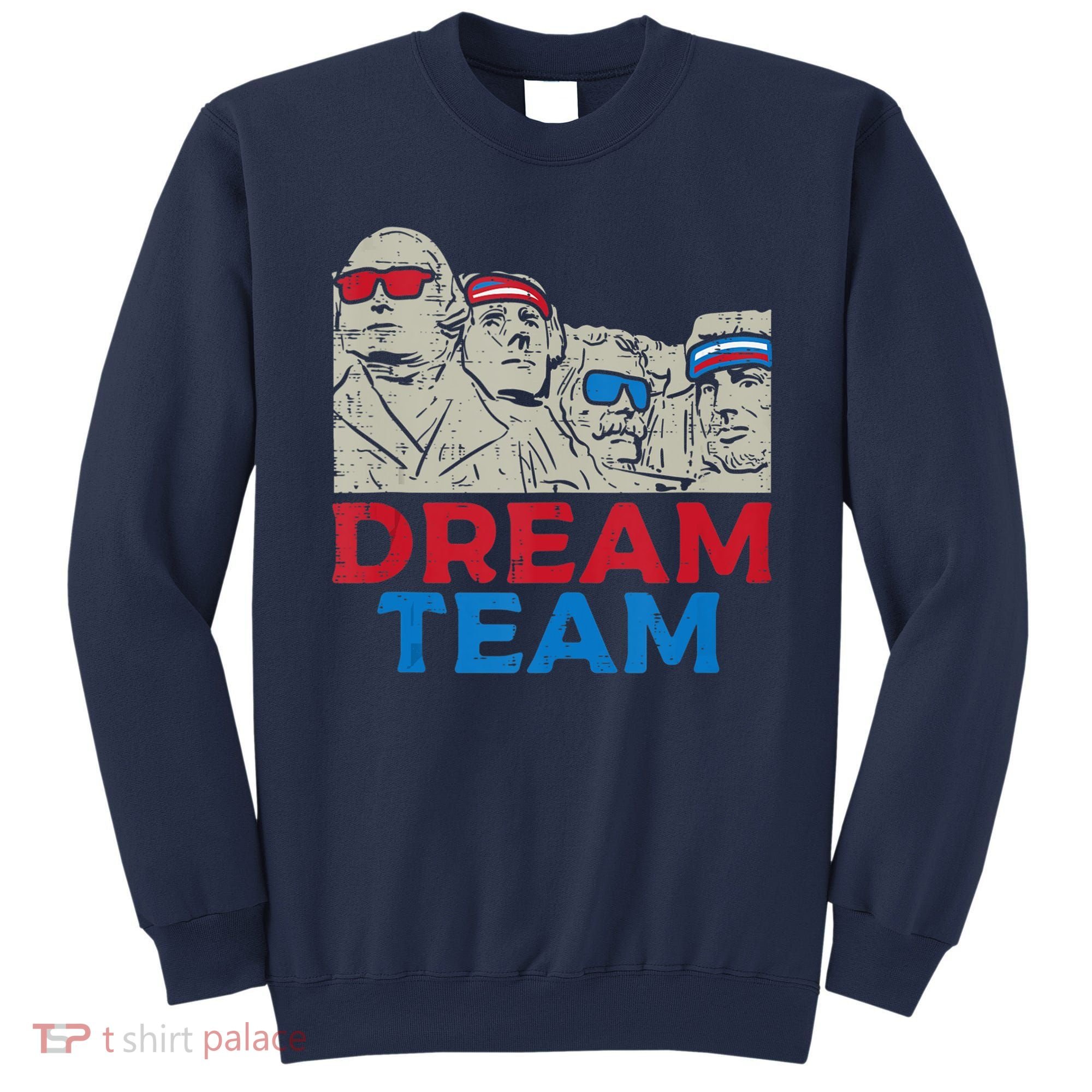 Dream Team Presidents Mount Rushmore Funny 4th Of July Sweatshirt