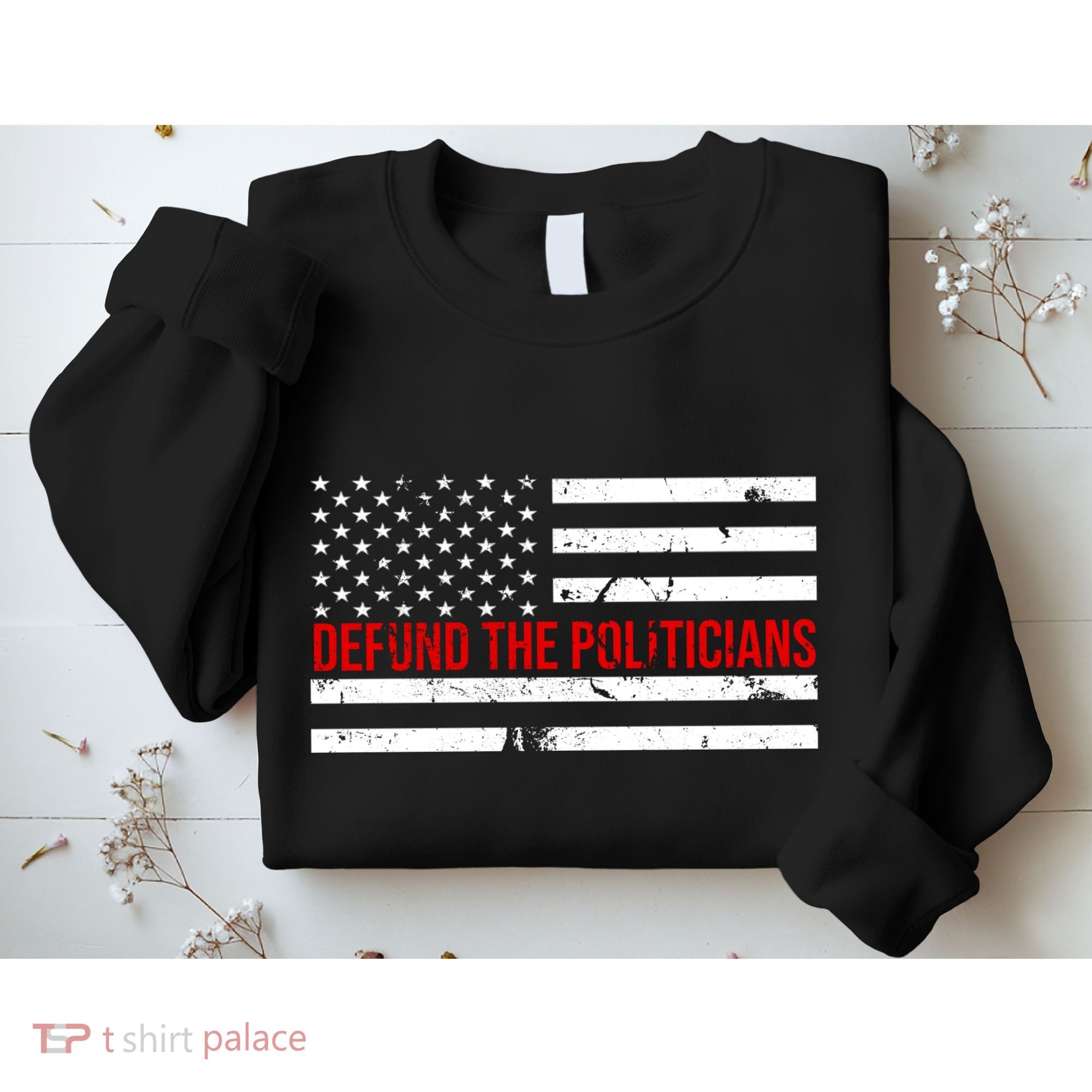 Defund The Politicians American Flag Sweatshirt