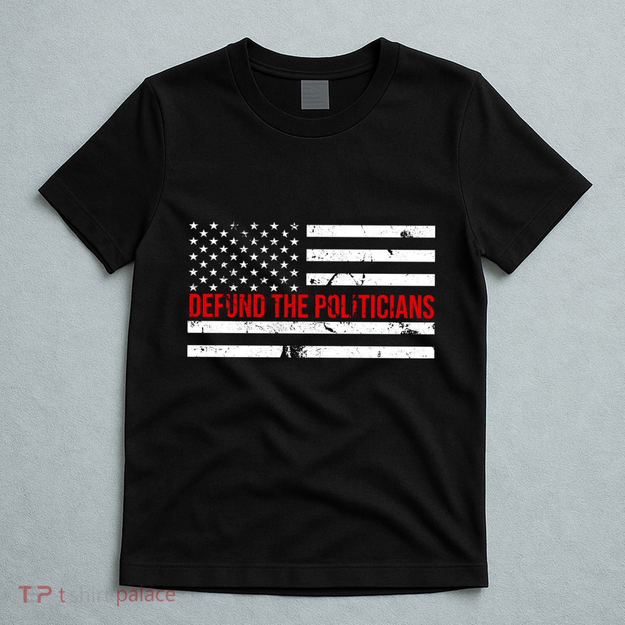 Defund The Politicians American Flag T-Shirt