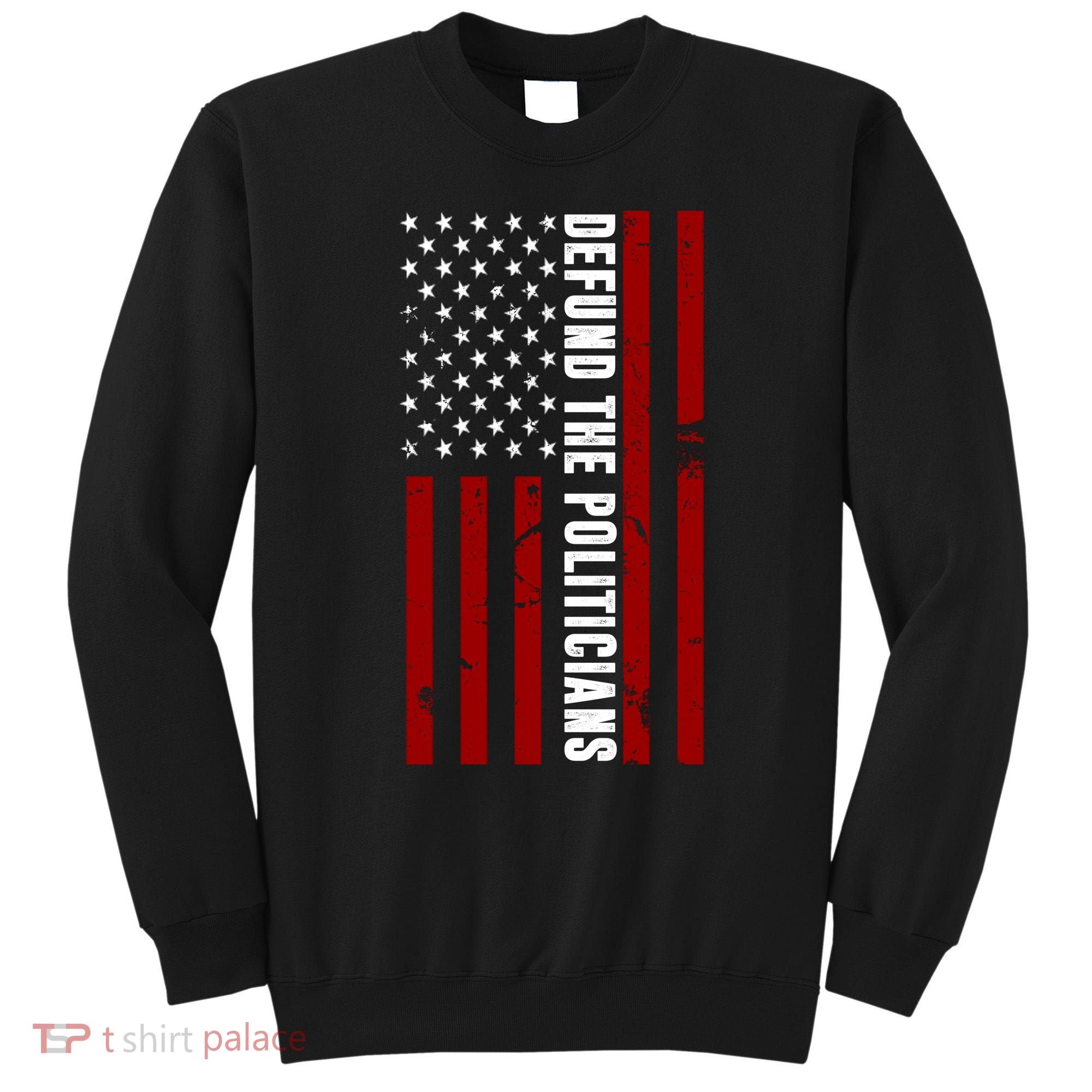 Defund The Politicians US Flag Sweatshirt