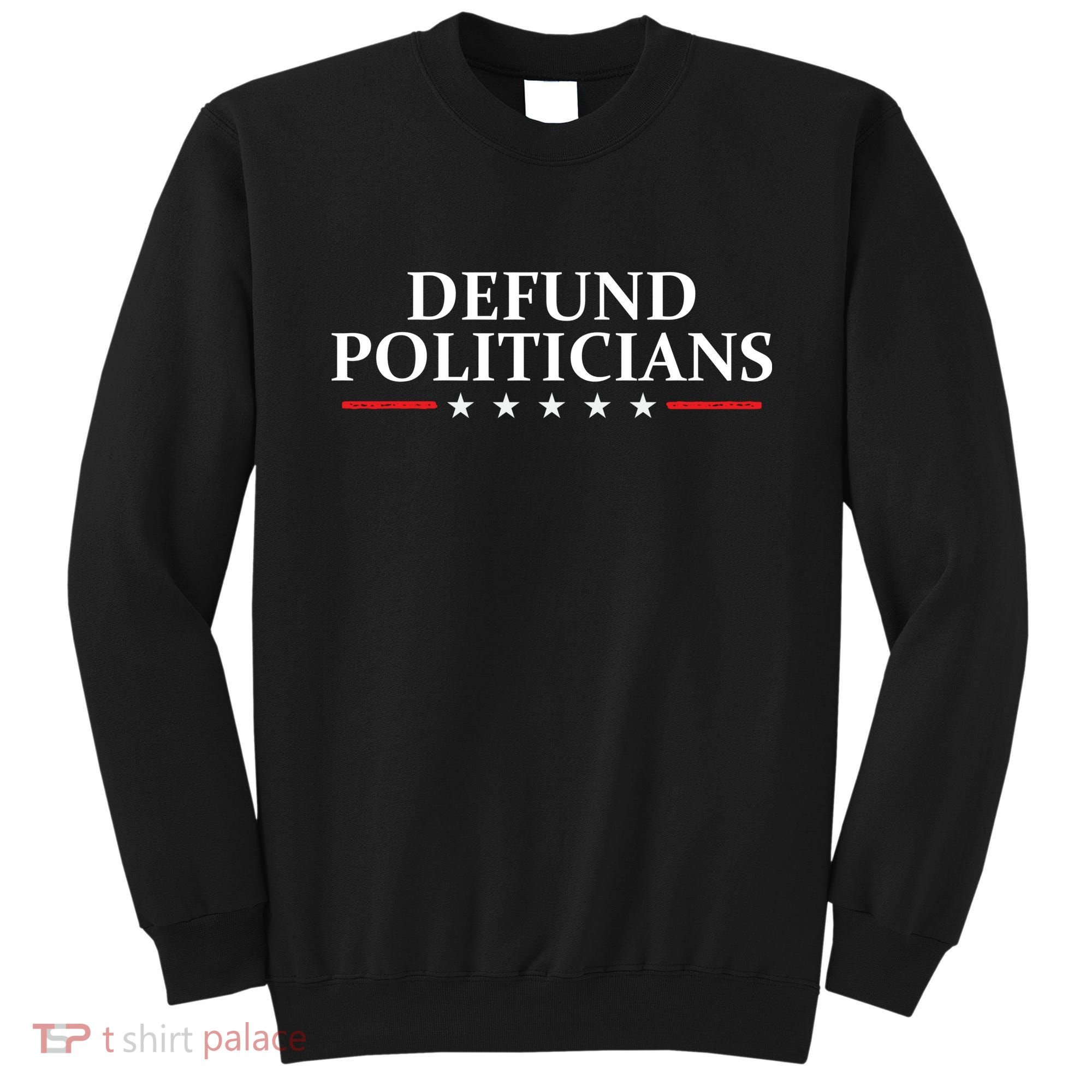 Defund The Politicians Libertarian Political Anti Government Sweatshirt