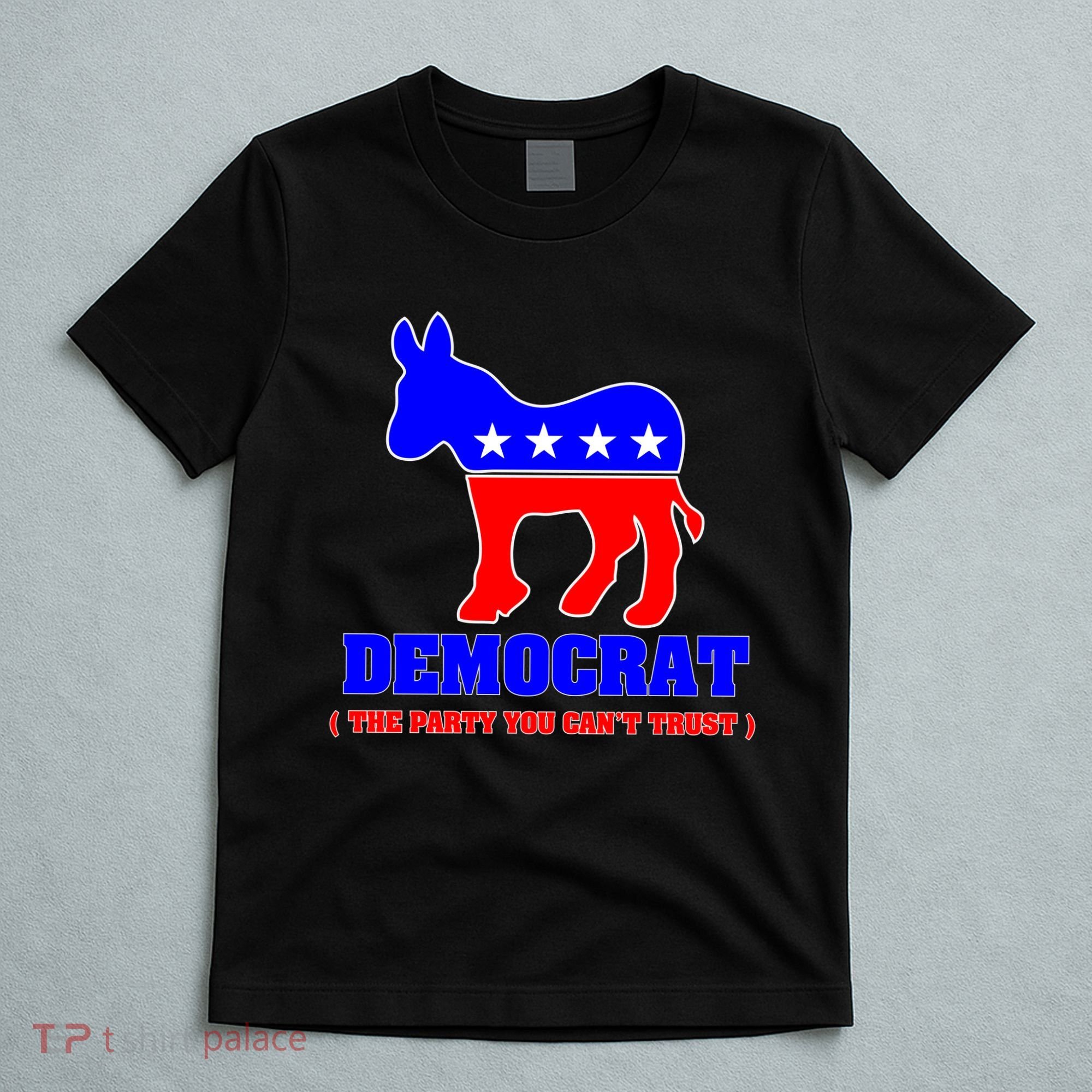 Democrat The Party You Can't Trust T-Shirt