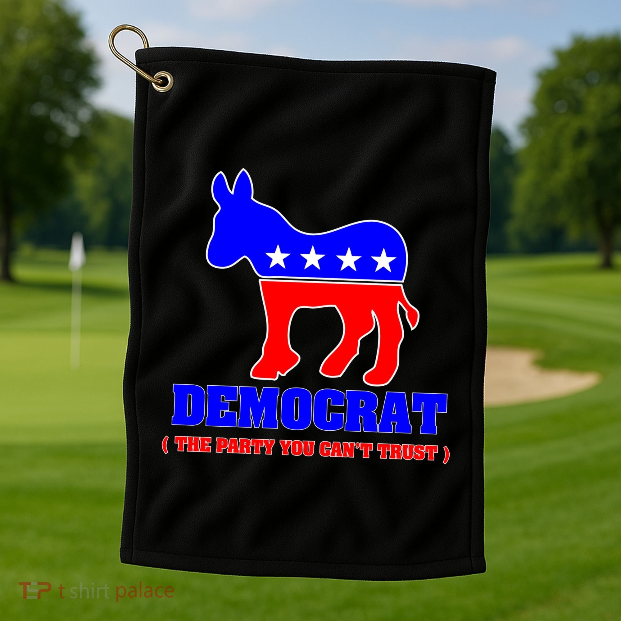 Democrat The Party You Can't Trust Golf Towel