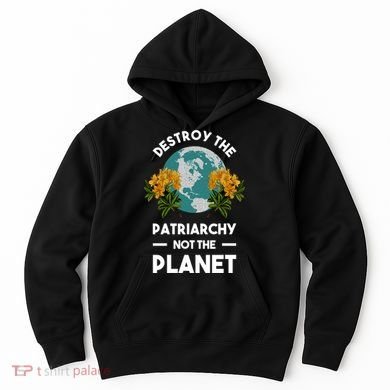 Destroy The Patriarchy Not The Planet Hoodie
