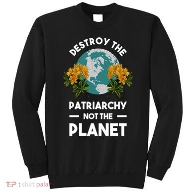 Destroy The Patriarchy Not The Planet Sweatshirt