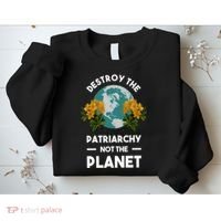 Destroy The Patriarchy Not The Planet Sweatshirt thumb 2