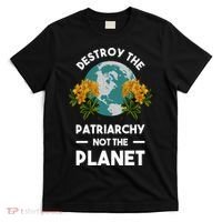 Destroy The Patriarchy Not The Planet T-Shirt thumb 0