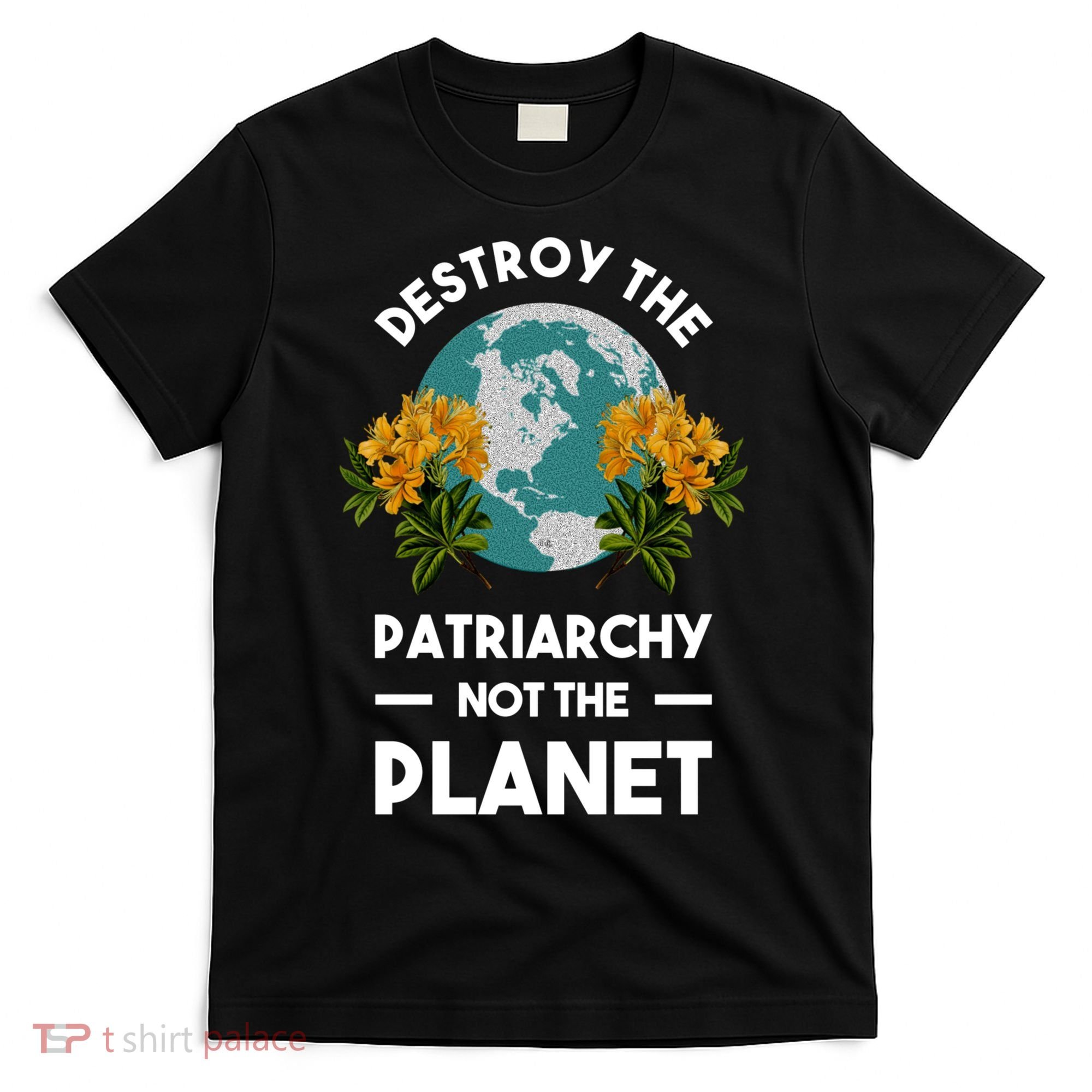 Destroy The Patriarchy Not The Planet T-Shirt