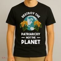 Destroy The Patriarchy Not The Planet T-Shirt thumb 3