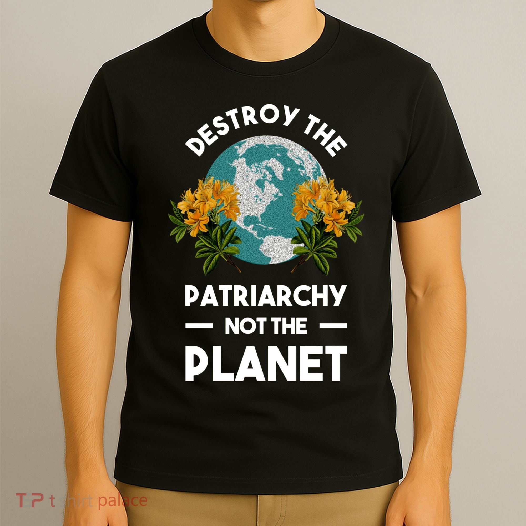Destroy The Patriarchy Not The Planet T-Shirt