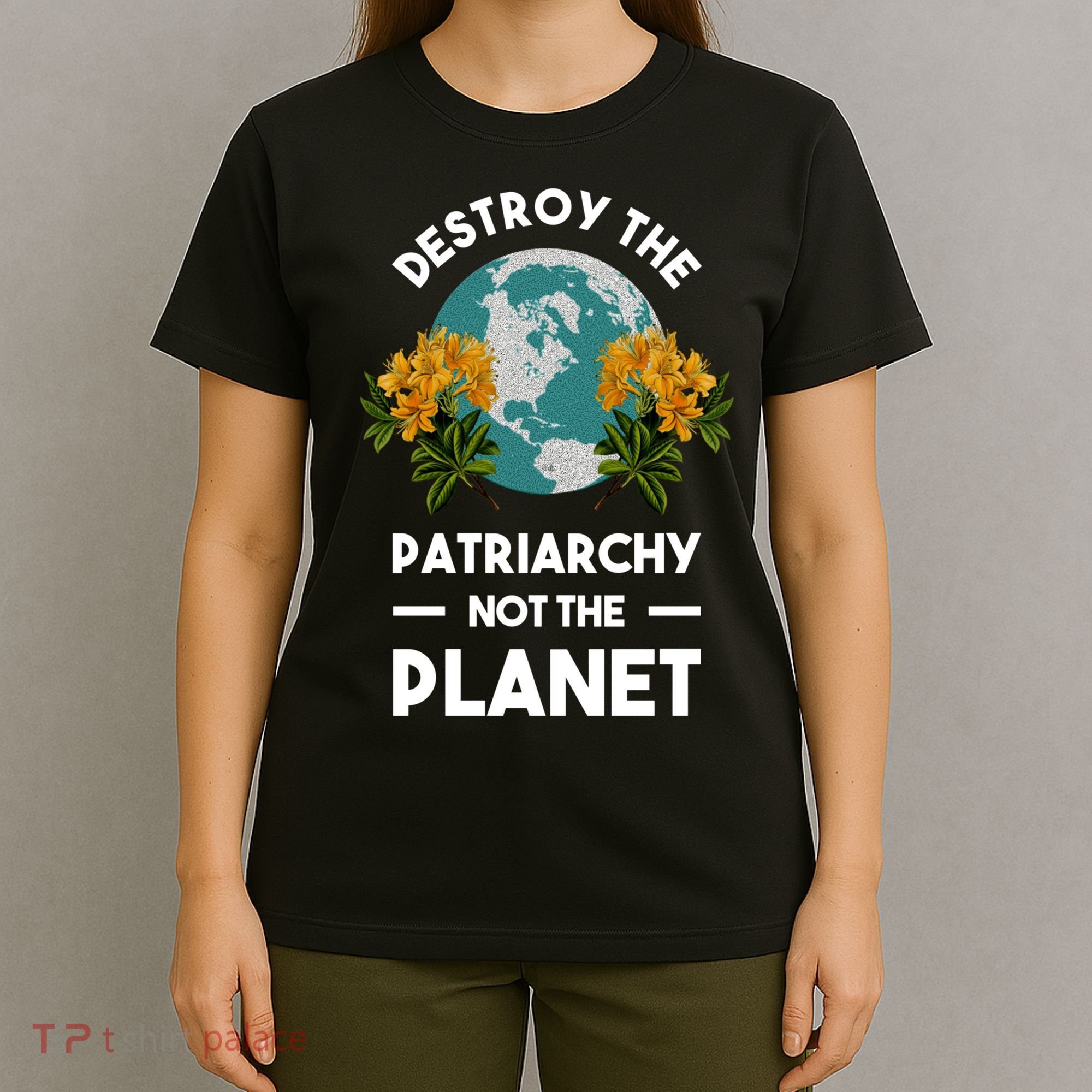Destroy The Patriarchy Not The Planet T-Shirt