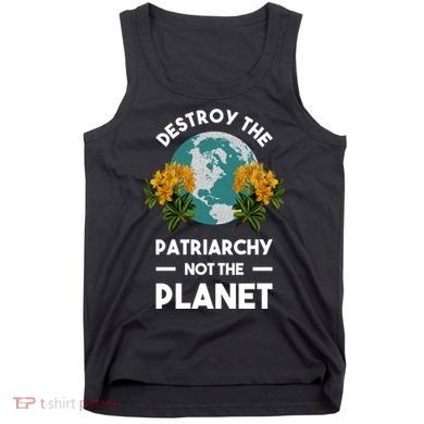 Destroy The Patriarchy Not The Planet Tank Top