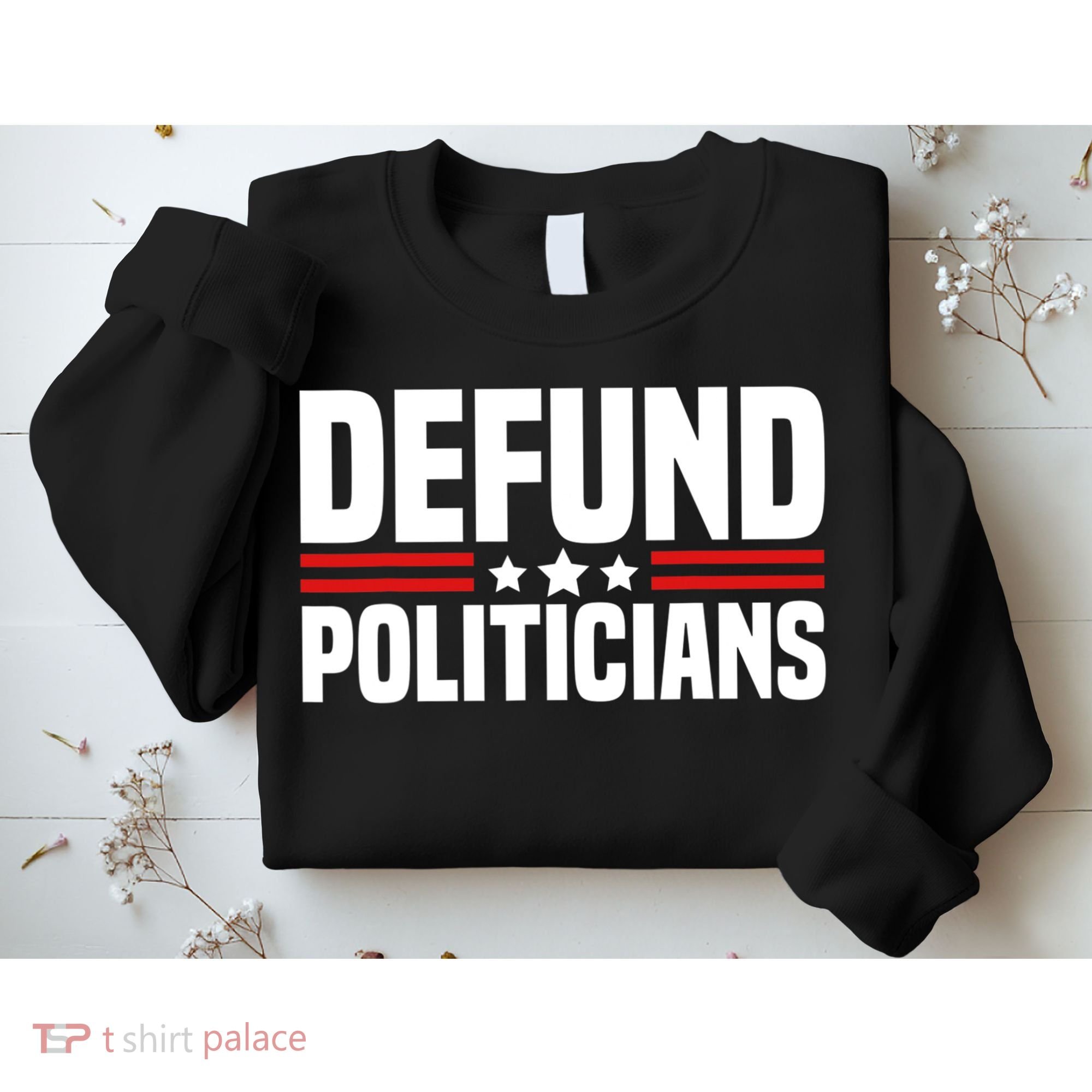 Defund The Politicians Patriotically Politics Libertarian Sweatshirt