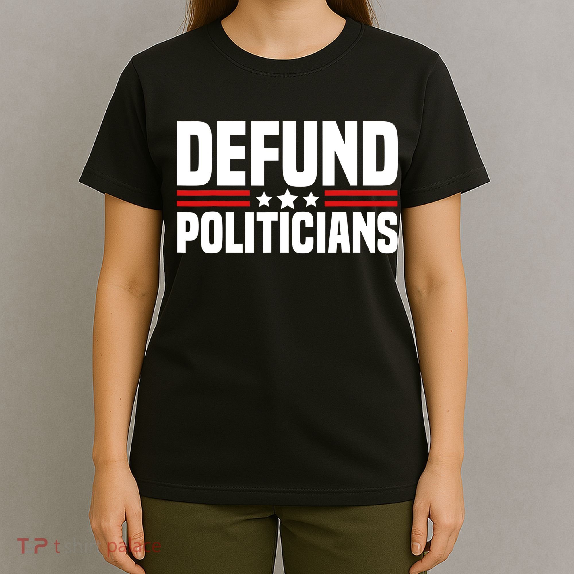 Defund The Politicians Patriotically Politics Libertarian T-Shirt