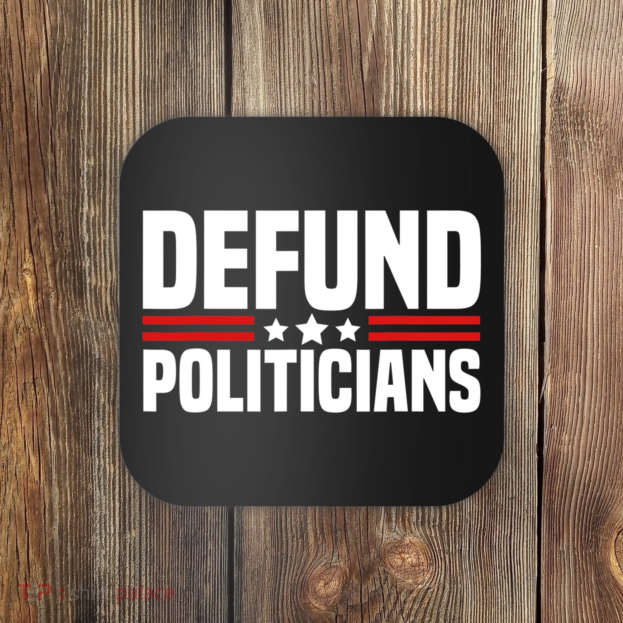Defund The Politicians Patriotically Politics Libertarian Coaster