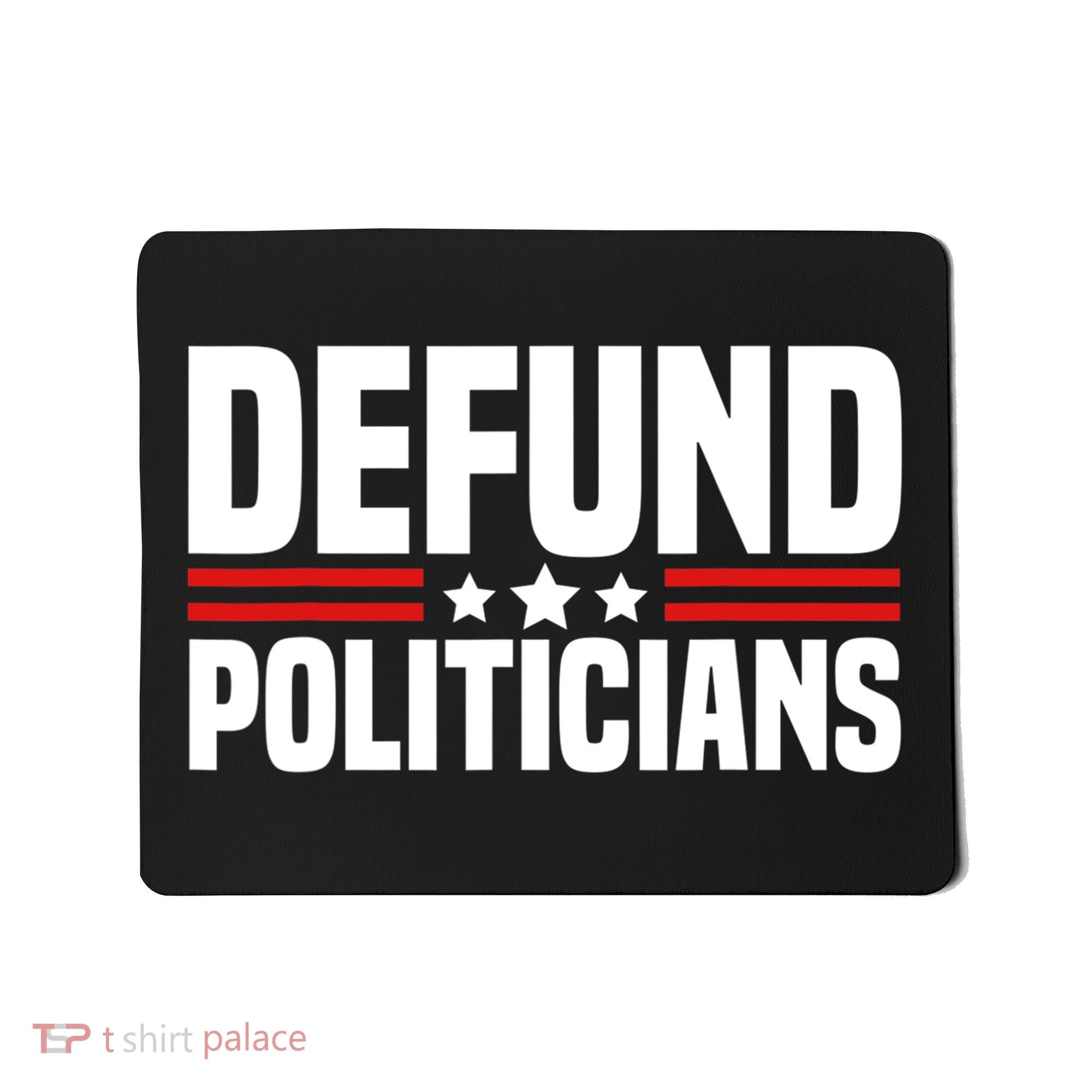 Defund The Politicians Patriotically Politics Libertarian Mousepad