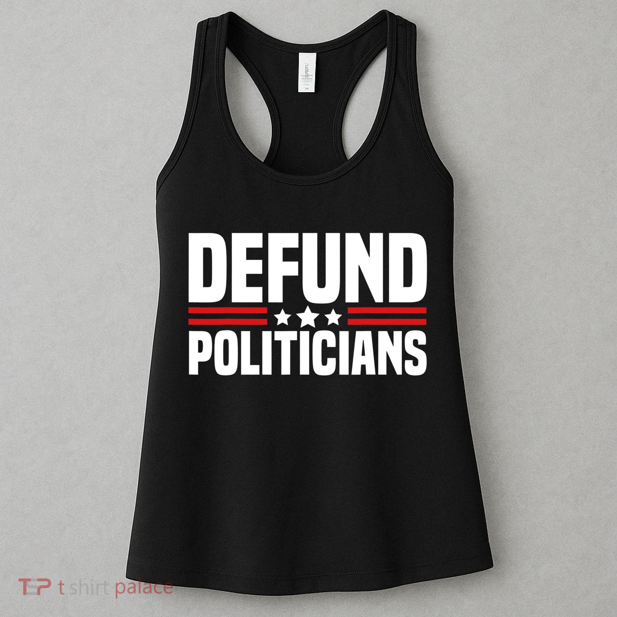 Defund The Politicians Patriotically Politics Libertarian Women's Tank Top