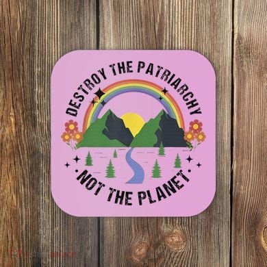 Destroy The Patriarchy Not The Planet Smash Patriarchy Coaster