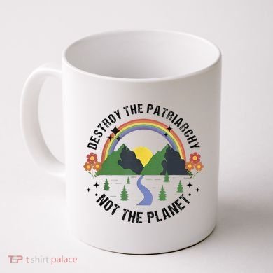 Destroy The Patriarchy Not The Planet Smash Patriarchy Coffee Mug