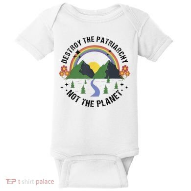 Destroy The Patriarchy Not The Planet Smash Patriarchy Baby Bodysuit