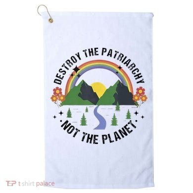Destroy The Patriarchy Not The Planet Smash Patriarchy Golf Towel