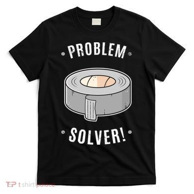 Duct Tape Problem Solver T-Shirt