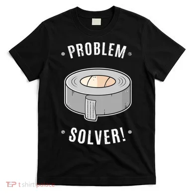 Duct Tape Problem Solver T-Shirt