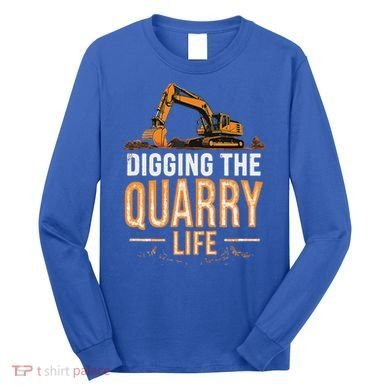 Digging The Quarry Life Excavation Long Sleeve Shirt