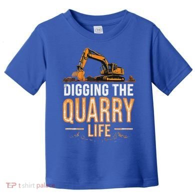 Digging The Quarry Life Excavation Toddler T-Shirt