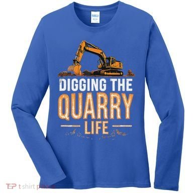 Digging The Quarry Life Excavation Women's Long Sleeve Shirt