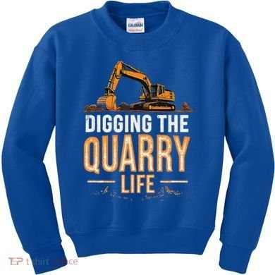 Digging The Quarry Life Excavation Kids Sweatshirt