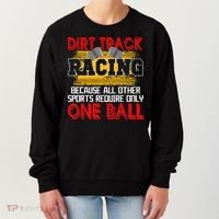 Dirt Track Racing Other Sports Require Only One Ball Lover Women's Sweatshirt thumb 0