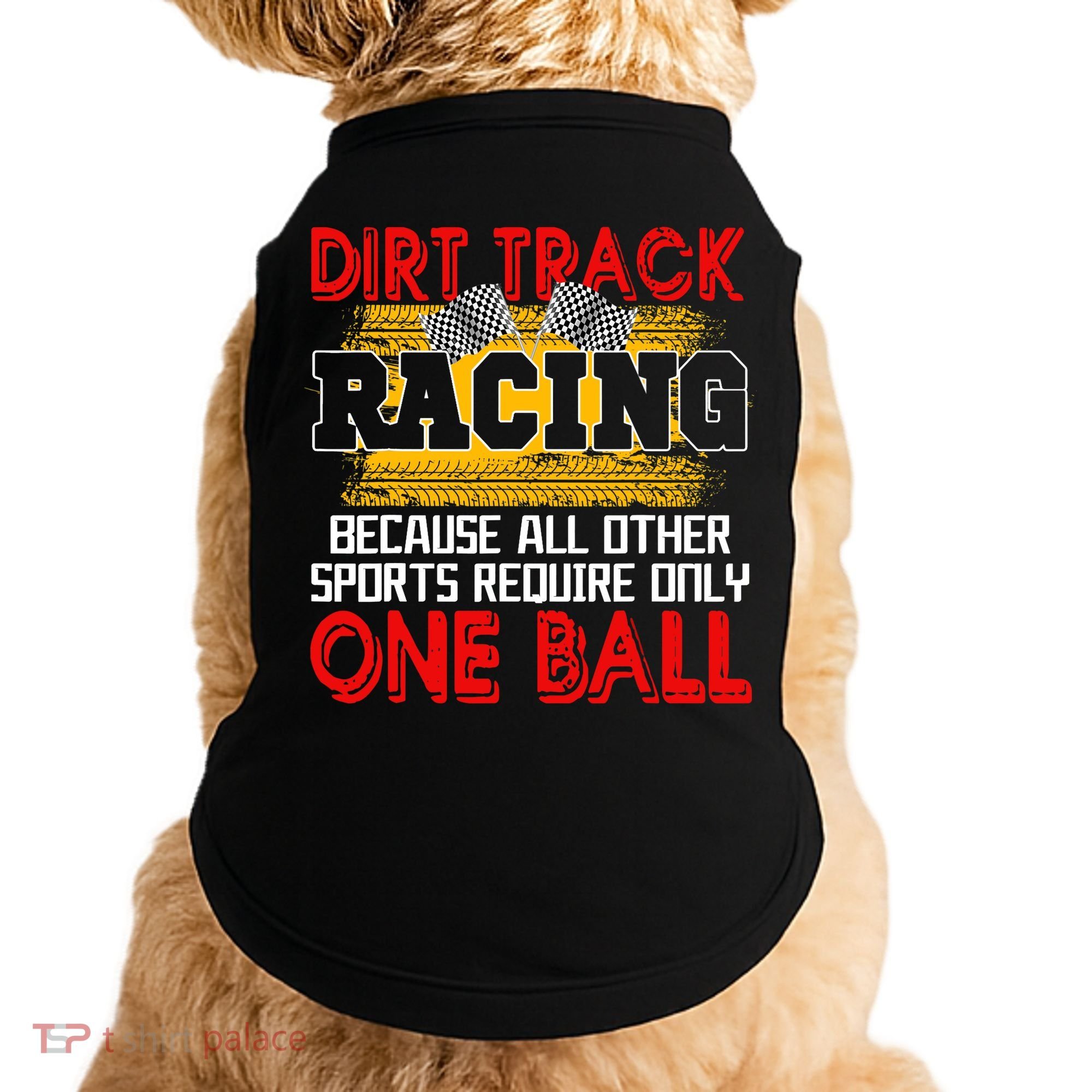 Dirt Track Racing Other Sports Require Only One Ball Lover Doggie Tank